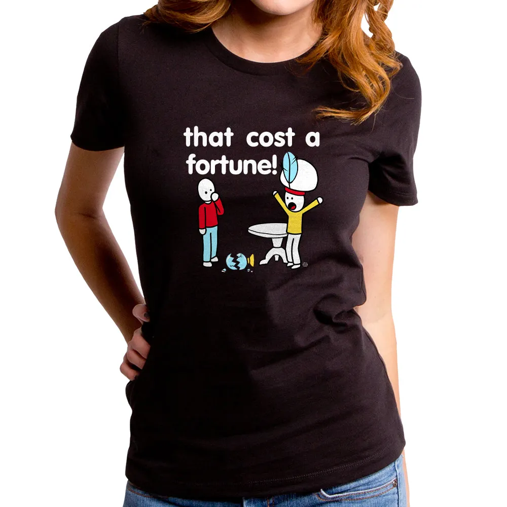 Cost a Fortune Women's T-Shirt