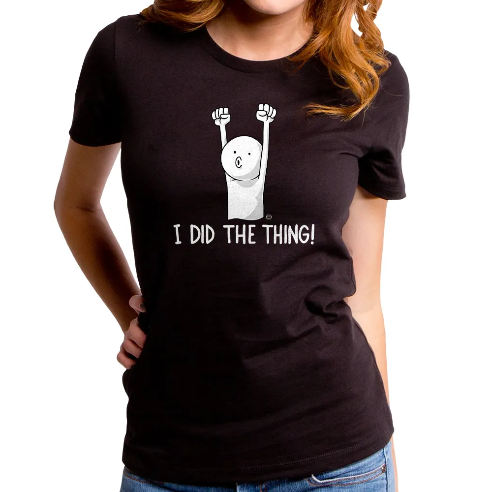 I Did the Thing Women's T-Shirt