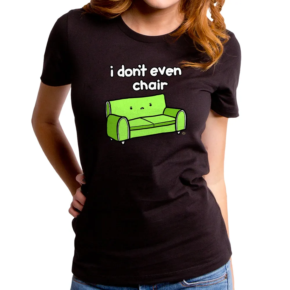 I Don't Even Chair Women's T-Shirt