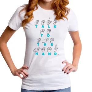 Talk to the Hand Women's T-Shirt